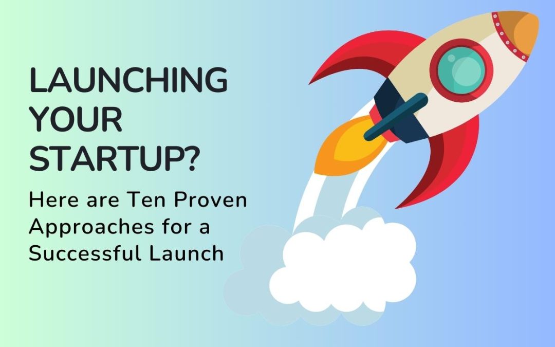 10 proven strategies for launching your startup