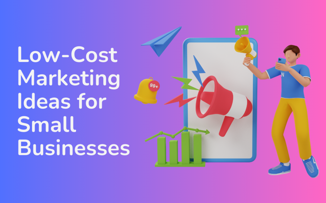 Low-Cost Marketing Ideas for Small Businesses