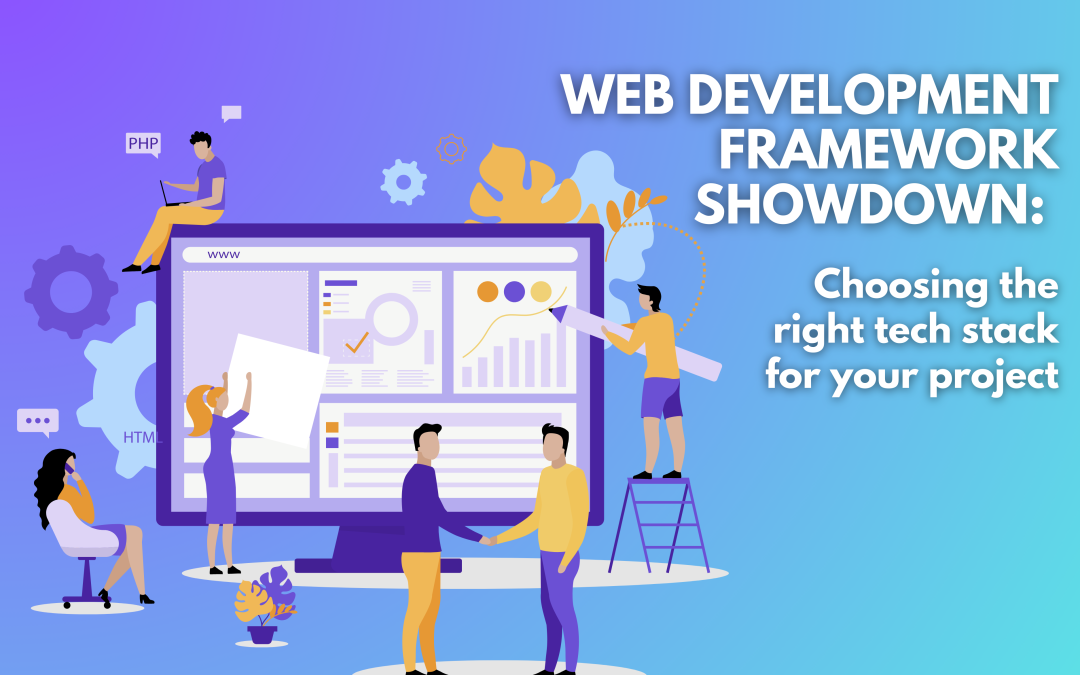 Web Development Framework Showdown: Choosing the Right Tech Stack for Your Project