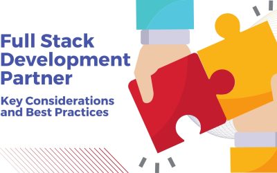 Choosing the Right Full Stack Development Partner: Key Considerations and Best Practices